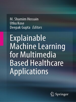 cover image of Explainable Machine Learning for Multimedia Based Healthcare Applications